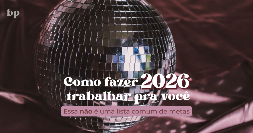 Como fazer 2026 trabalhar pra você: Essa não é uma lista comum de metas.
